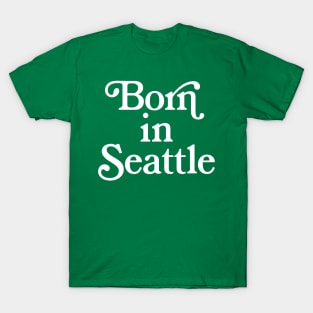 Born In Seattle - Washington State Pride Typography Gift T-Shirt